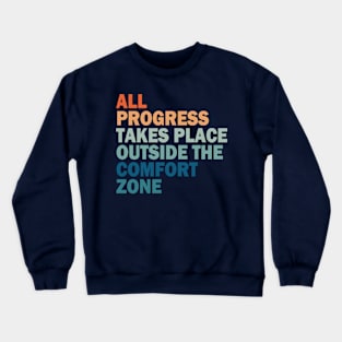 All Progress takes place outside the comfort zone Crewneck Sweatshirt